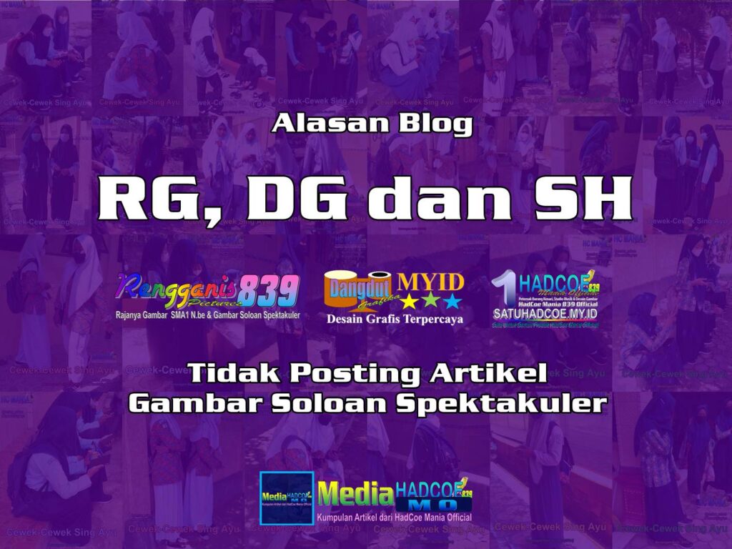 Alasan Blog RG, DG dan SH Tidak Posting Artikel Gambar Soloan Spektakuler